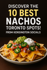 Discover the 10 best nachos Toronto spots
